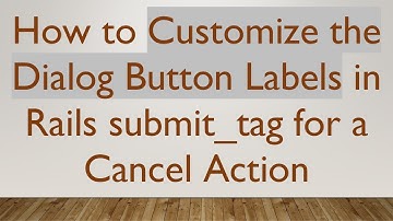 How to Customize the Dialog Button Labels in Rails submit_tag for a Cancel Action