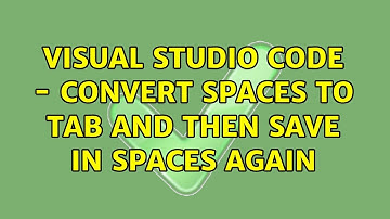 Visual Studio code - convert spaces to tab and then save in spaces again