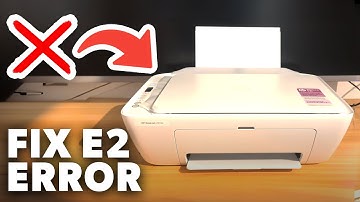 How to Fix HP Deskjet Printer E2 Error - Full Guide