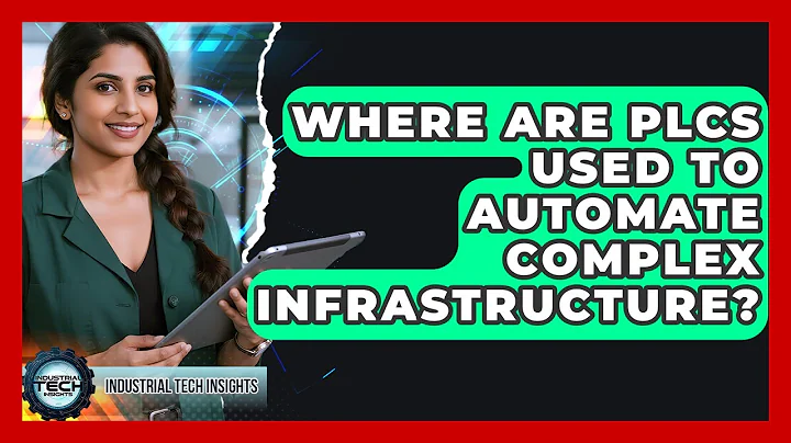 Where Are PLCs Used To Automate Complex Infrastructure? - Industrial Tech Insights