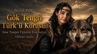 Betül Fzk - Gök Tengri Türkü Korusun (Көк Тәңри Түркни Коргосун) 