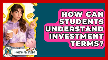 How Can Students Understand Investment Terms? - Budgeting as a Student