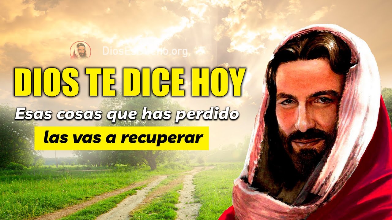 Dios te dice hoy: Esas cosas que has perdido las vas a recuperar. - YouTube