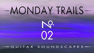 MONDAY TRAILS, Guitar Soundscapes No. 2