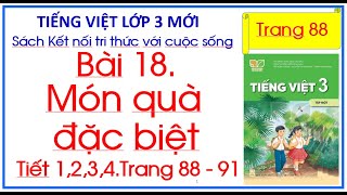 Bài 18 Món quà đặc biệt Tiếng Việt lớp 3 Sách Kết nối tri thức trang 88 Tiết 1.2.3.4