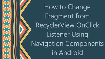How to Change Fragment from RecyclerView OnClick Listener Using Navigation Components in Android