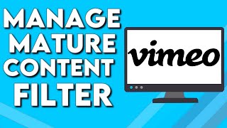 How To Manage Mature Content Filter on Vimeo PC