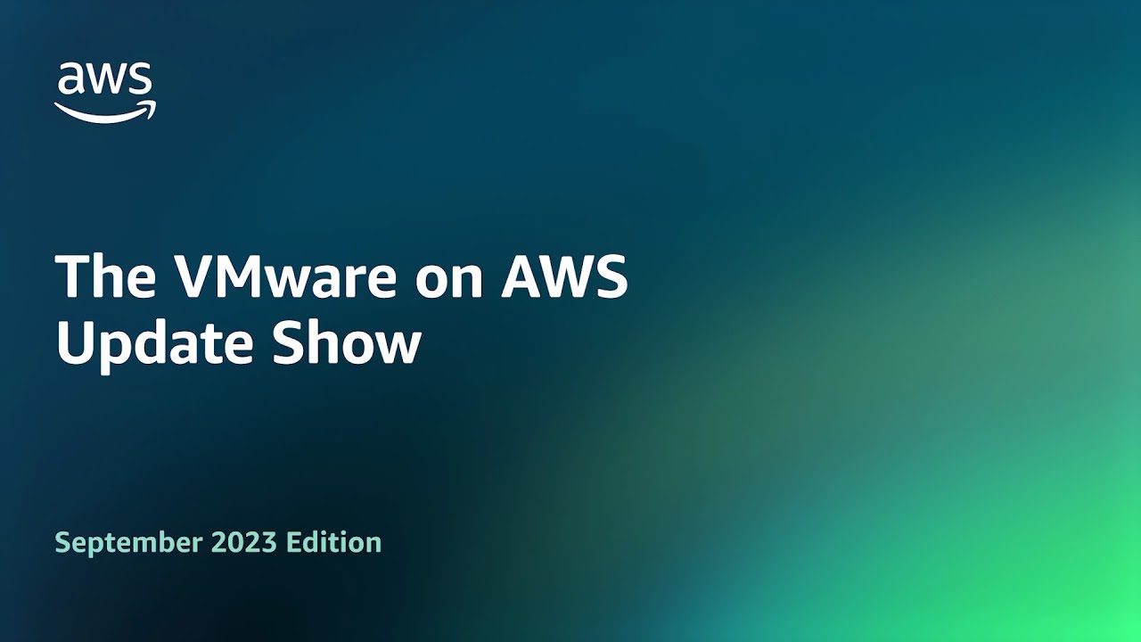 The VMware on AWS Update Show - September 2023 Edition | Amazon Web Services