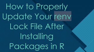 How to Properly Update Your renv Lock File After Installing Packages in R