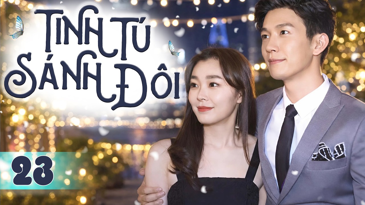 Phim Hay I TINH TÚ SÁNH ĐÔI - Tập 23 (Thuyết Minh) | Phim Bộ Ngôn Tình Hiện Đại Hot 2026