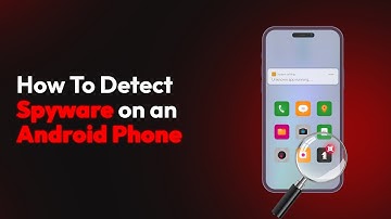 How To Detect Spyware on an Android Phone