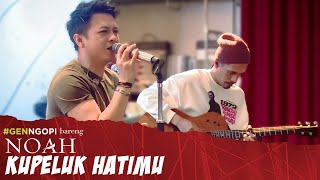 NOAH - Kupeluk Hatimu | #GENNGOPI BARENG NOAH chords