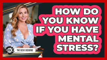 How Do You Know If You Have Mental Stress?