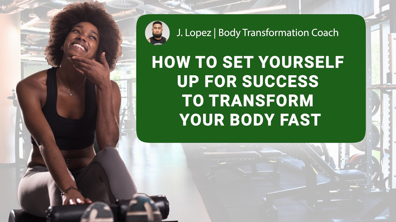 4 Ways to Set Yourself Up for Success to Transform Your Body Fast