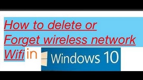 How to Delete or Forget Wireless Network Wifi in Windows 10