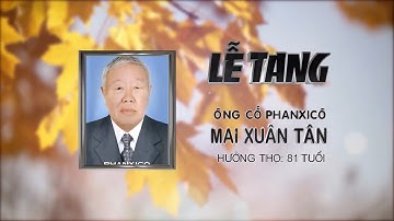 LỄ TANG ÔNG CỐ PHANXICÔ  MAI XUÂN TÂN SN 1939 TT 13 03 2020  NN 20 02 ÂL