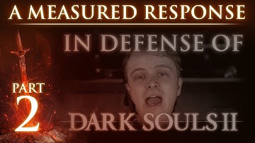 RE: "In Defense of Dark Souls 2" - A Measured Response - Part 2