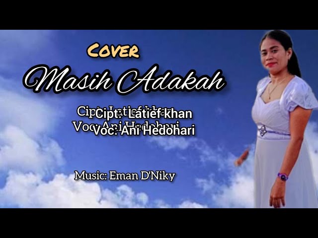 Cover Masih Adakah   Cipt.Latief Khan Voc. Ani Hedohari class=