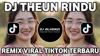 DJ THEUN RINDU REMIX FULL BASS VIRAL TIKTOK TERBARU 2026