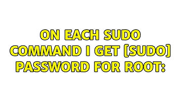 Ubuntu: On each sudo command I get [sudo] password for root: (2 Solutions!!)