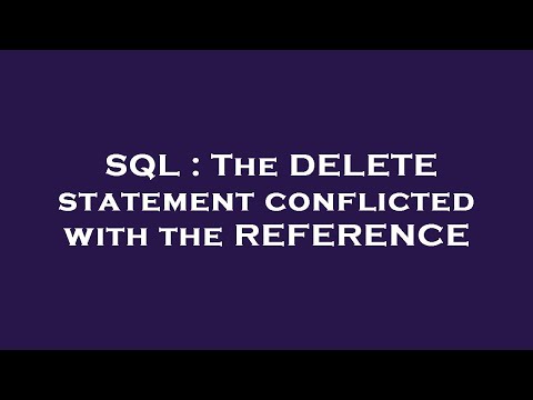 SQL : The DELETE statement conflicted with the REFERENCE