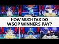 How Much Poker Tax Do WSOP Winners Pay | The Truth Behind WSOP Winnings