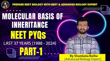Molecular Basis Of Inheritance NEET PYQs | NEET Biology PYQs | Last 37 Years | Part-1