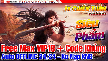 VLTK Mobile Lậu Jx Chiến Thần - Free Full Đồ Max VIP, Train Full Tiền Tệ - Free 100% Train Offline