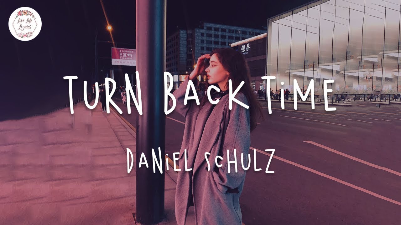 Turn Back Time - Daniel Schulz (Lyrics)