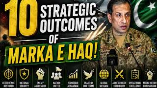 10 Strategic Outcomes of Maarka-e-Haq 🇵🇰 | Security, Unity &amp; Regional Impact | DG ISPR