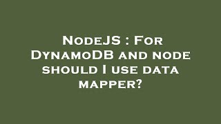 NodeJS : For DynamoDB and node should I use data mapper