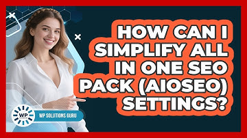 How Can I Simplify All In One SEO Pack (AIOSEO) Settings? - WP Solutions Guru
