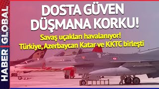 Türkiye, Azerbaycan, KKTC ve Katar'dan Dünyaya Net Mesaj! Uçaklar Bir Bir Havalanacak