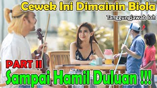 PART II || Cewek Ini Dimaenin Biola Sampai Hamil Duluan !!!