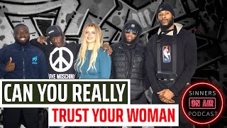 Can You Really TRUST Your Woman? Tdaghostwm, Kesja_hcs, Maddog_mma1, Sinners Podcast Eps 25