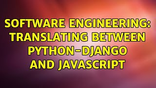 Software Engineering: Translating between Python-Django and Javascript (2 Solutions!!)