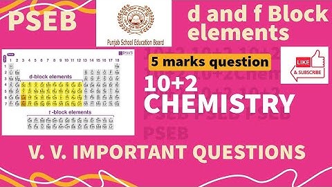 PSEB CLASS  12 CHEMISTRY V.V.IMP 5 MARKS CARRYING QUESTION CHAPTER d and f BLOCK ELEMENTS.   🎯🎯