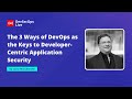🔴 The 3 Ways of DevOps as the Keys to Developer-Centric Application Security | #DevSecOps LIVE 🚨