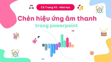 [Thiết kết powerpoint] 🎧Chèn hiệu ứng âm thanh trong powerpoint🥁 - Sound Effect🎸