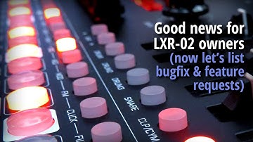 Good news for LXR-02 owners (now let