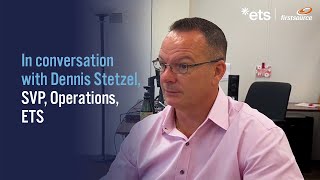 In Conversation with Dennis Stetzel, SVP, Operations