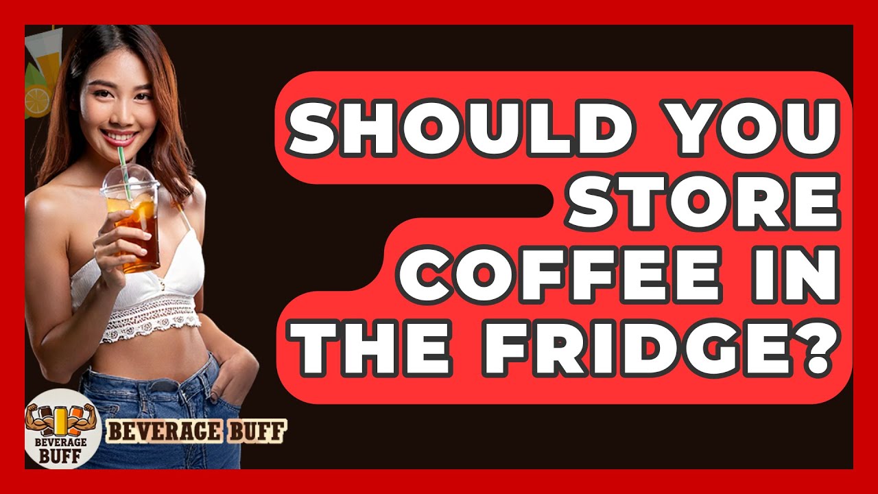 Should You Store Coffee In The Fridge? - Beverage Buff