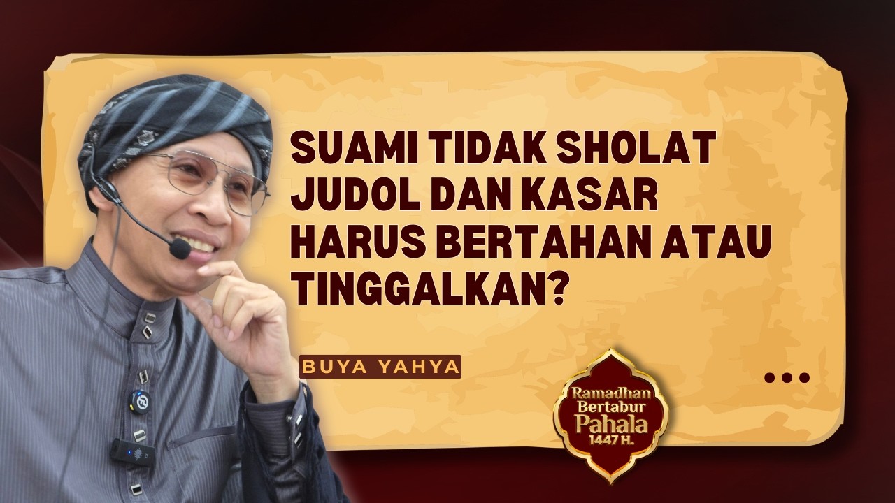 Suami Tidak Sholat, Judol dan Kasar, Bertahan atau Tinggalkan dalam Islam ❓- Buya Yahya