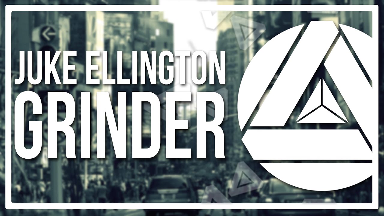 Juke Ellington - Grinder [PREMIERE]