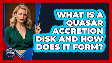 What Is A Quasar Accretion Disk And How Does It Form? - Profiles in Politics