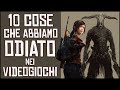 10 COSE CHE ABBIAMO ODIATO NEI VIDEOGIOCHI