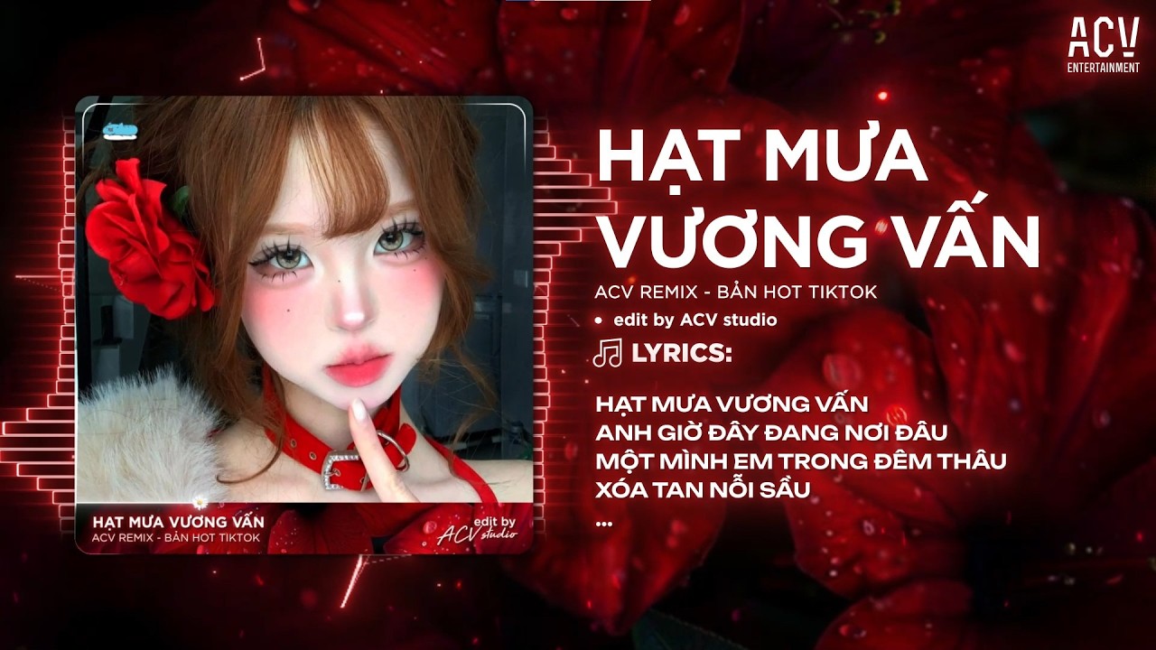 Hạt Mưa Vương Vấn Remix (Bản Chuẩn TikTok) - Hạt Mưa Vương Vấn Em Giờ Này Đang Nơi Đâu Remix