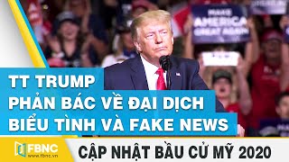 Bầu cử Mỹ: TT Trump phản bác chỉ trích về đại dịch, biểu tình và fake news | FBNC