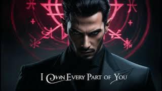 I Own Every Part of You - DARK MASCULINE SONG