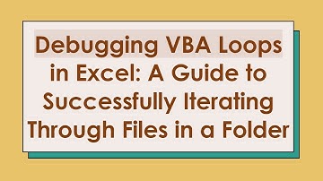 Debugging VBA Loops in Excel: A Guide to Successfully Iterating Through Files in a Folder